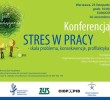 <b>Konferencja – STRES W PRACY – skala problemu, konsekwencje, profilaktyka.</b>