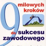 9 milowych kroków do sukcesu zawodowego i osobistego z wykorzystaniem indywidualnych predyspozycji